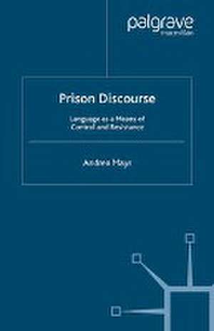 Prison Discourse: Language as a Means of Control and Resistance de A. Mayr