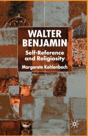 Walter Benjamin: Self-Reference and Religiosity de M. Kohlenbach