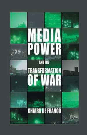 Media Power and The Transformation of War de Kenneth A. Loparo