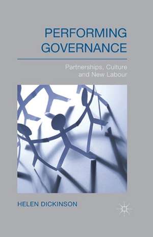 Performing Governance: Partnerships, Culture and New Labour de H. Dickinson