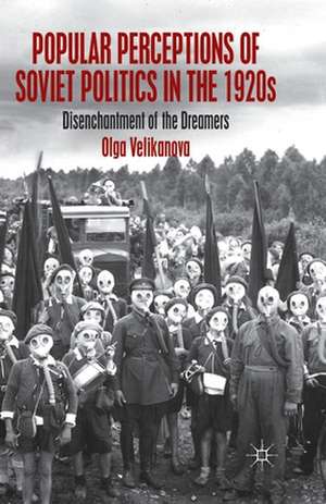 Popular Perceptions of Soviet Politics in the 1920s: Disenchantment of the Dreamers de O. Velikanova