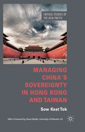 Managing China's Sovereignty in Hong Kong and Taiwan de S. Tok