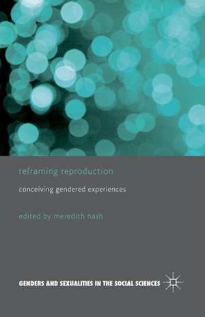 Reframing Reproduction: Conceiving Gendered Experiences de M. Nash