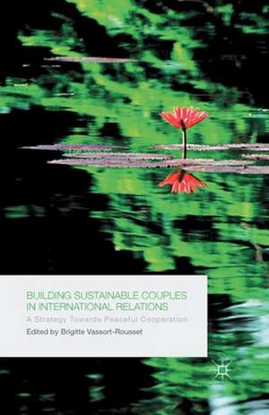 Building Sustainable Couples in International Relations: A Strategy Towards Peaceful Cooperation de B. Vassort-Rousset