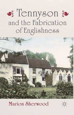 Tennyson and the Fabrication of Englishness de M. Sherwood