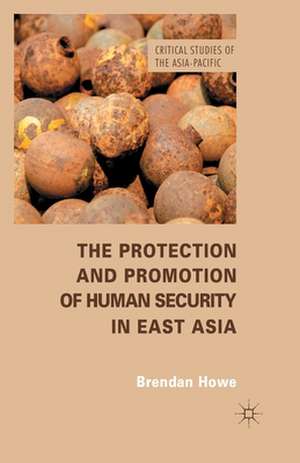 The Protection and Promotion of Human Security in East Asia de B. Howe