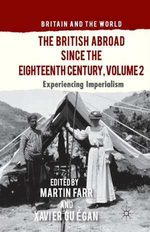 The British Abroad Since the Eighteenth Century, Volume 2: Experiencing Imperialism de M. Farr