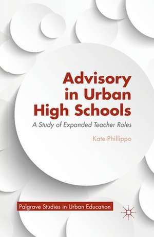 Advisory in Urban High Schools: A Study of Expanded Teacher Roles de K. Phillippo