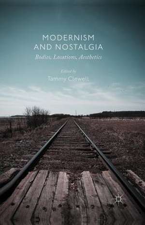 Modernism and Nostalgia: Bodies, Locations, Aesthetics de T. Clewell