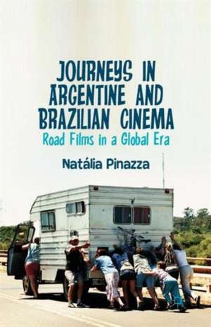 Journeys in Argentine and Brazilian Cinema: Road Films in a Global Era de Natalia Pinazza