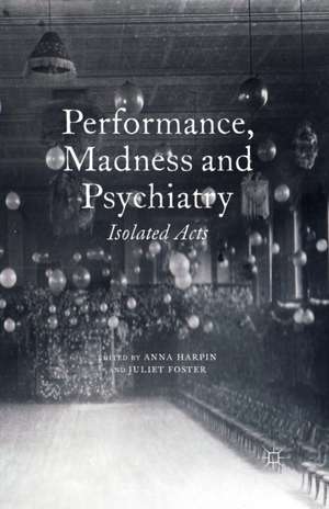 Performance, Madness and Psychiatry: Isolated Acts de A. Harpin