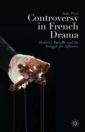 Controversy in French Drama: Molière’s Tartuffe and the Struggle for Influence de J. Prest