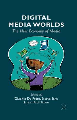 Digital Media Worlds: The New Economy of Media de Giuditta De Prato