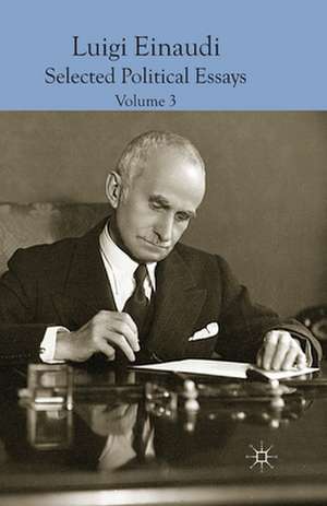 Luigi Einaudi: Selected Political Essays: Volume III de Kenneth A. Loparo