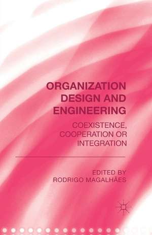 Organization Design and Engineering: Co-existence, Co-operation or Integration de R. Magalhães