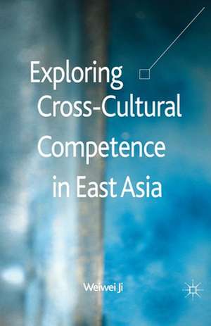 Exploring Cross-Cultural Competence in East Asia de Weiwei Ji