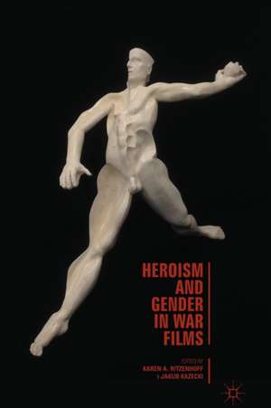 Heroism and Gender in War Films de Karen A. Ritzenhoff