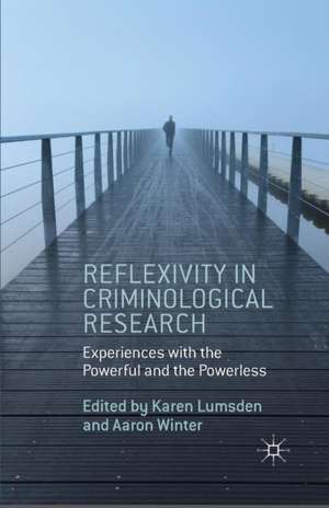 Reflexivity in Criminological Research: Experiences with the Powerful and the Powerless de K. Lumsden