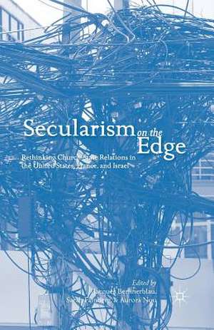 Secularism on the Edge: Rethinking Church-State Relations in the United States, France, and Israel de J. Berlinerblau