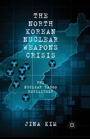 The North Korean Nuclear Weapons Crisis: The Nuclear Taboo Revisited? de J. Kim