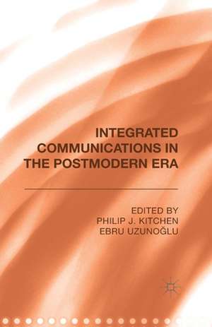 Integrated Communications in the Postmodern Era de Philip J. Kitchen