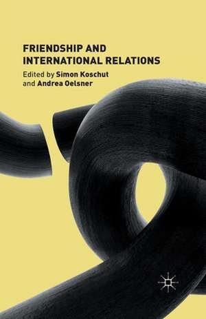 Friendship and International Relations de S. Koschut