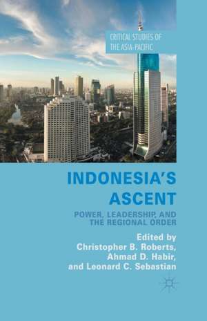 Indonesia's Ascent: Power, Leadership, and the Regional Order de C. Roberts