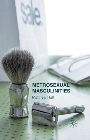 Metrosexual Masculinities de M. Hall