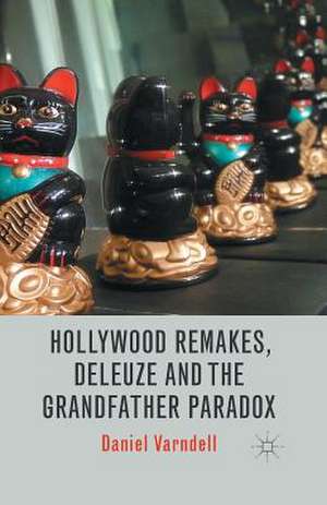 Hollywood Remakes, Deleuze and the Grandfather Paradox de D. Varndell