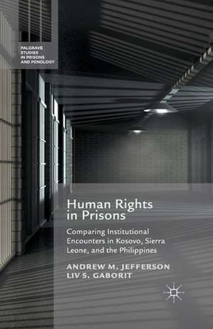 Human Rights in Prisons: Comparing Institutional Encounters in Kosovo, Sierra Leone and the Philippines de A. Jefferson