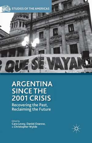 Argentina Since the 2001 Crisis: Recovering the Past, Reclaiming the Future de C. Levey