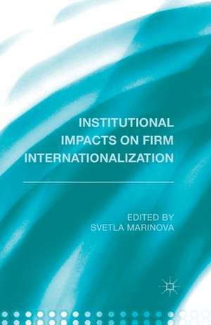 Institutional Impacts on Firm Internationalization de S. Marinova