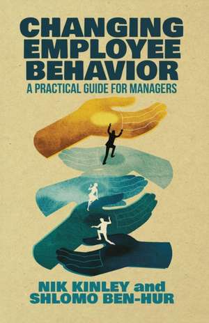 Changing Employee Behavior: A Practical Guide for Managers de Nik Kinley