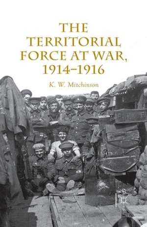 The Territorial Force at War, 1914-16 de W. Mitchinson