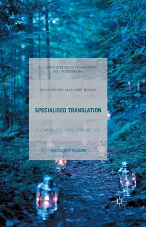 Specialised Translation: Shedding the 'Non-Literary' Tag de M. Rogers