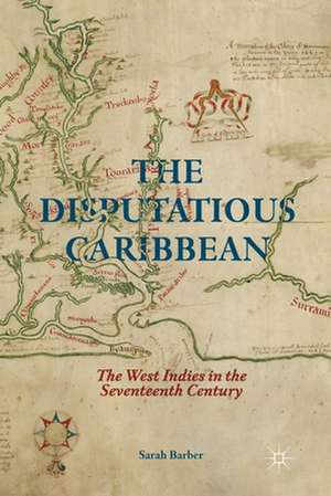 The Disputatious Caribbean: The West Indies in the Seventeenth Century de S. Barber