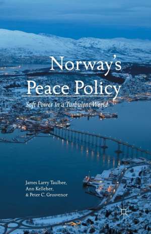 Norway’s Peace Policy: Soft Power in a Turbulent World de J. Taulbee