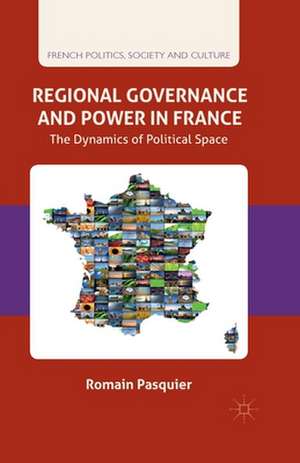 Regional Governance and Power in France: The Dynamics of Political Space de R. Pasquier