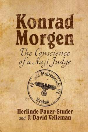 Konrad Morgen: The Conscience of a Nazi Judge de H. Pauer-Studer