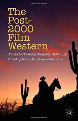 The Post-2000 Film Western: Contexts, Transnationality, Hybridity de M. Paryz