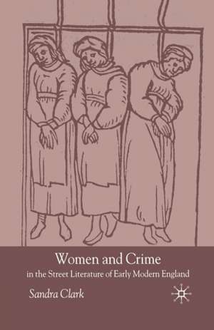 Women and Crime in the Street Literature of Early Modern England de S. Clark