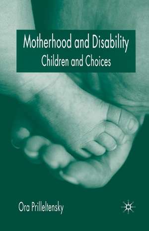 Motherhood and Disability: Children and Choices de O. Prilleltensky