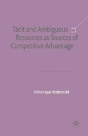 Tacit and Ambiguous Resources as Sources of Competitive Advantage de V. Ambrosini