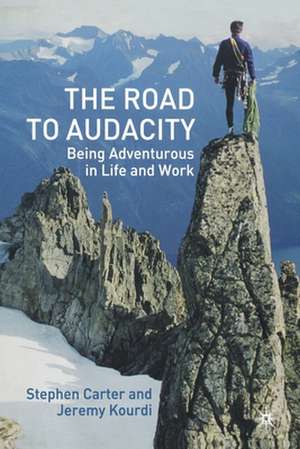 The Road to Audacity: Being Adventurous in Life and Work de S. Carter