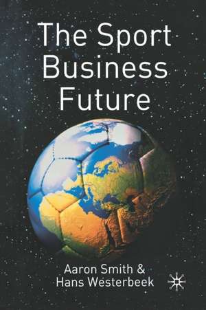 The Sport Business Future de A. Smith