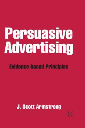 Persuasive Advertising: Evidence-based Principles de J. Armstrong