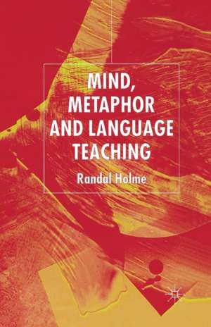 Mind, Metaphor and Language Teaching de R. Holme