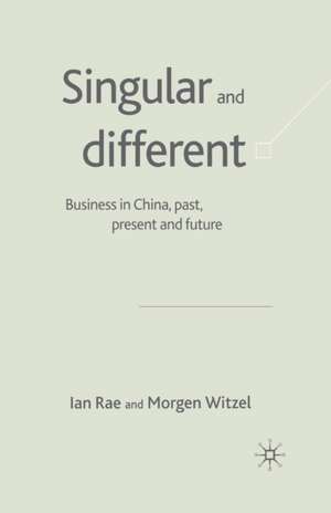 Singular and Different: Business in China, Past, Present and Future de I. Rae