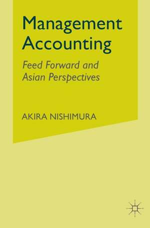 Management Accounting: Feed Forward and Asian Perspectives de A. Nishimura