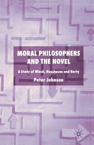 Moral Philosophers and the Novel: A Study of Winch, Nussbaum and Rorty de P. Johnson